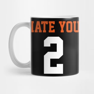 i hate you too Mug